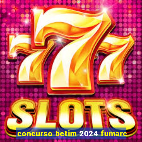 concurso betim 2024 fumarc